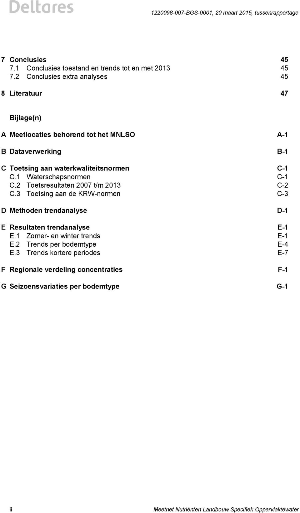 waterkwaliteitsnormen C-1 C.1 Waterschapsnormen C-1 C.2 Toetsresultaten 2007 t/m 2013 C-2 C.