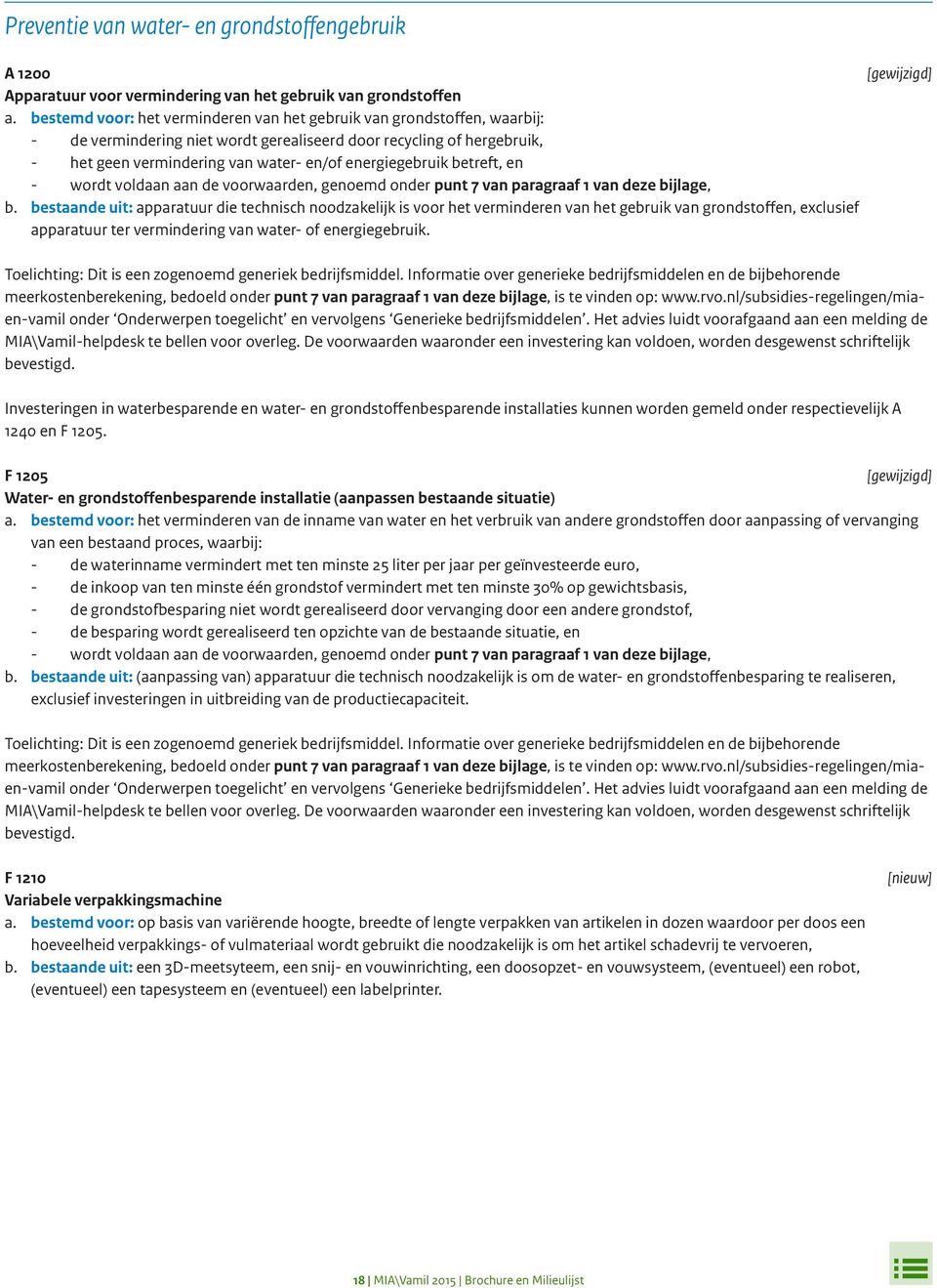 energiegebruik betreft, en - wordt voldaan aan de voorwaarden, genoemd onder punt 7 van paragraaf 1 van deze bijlage, b.