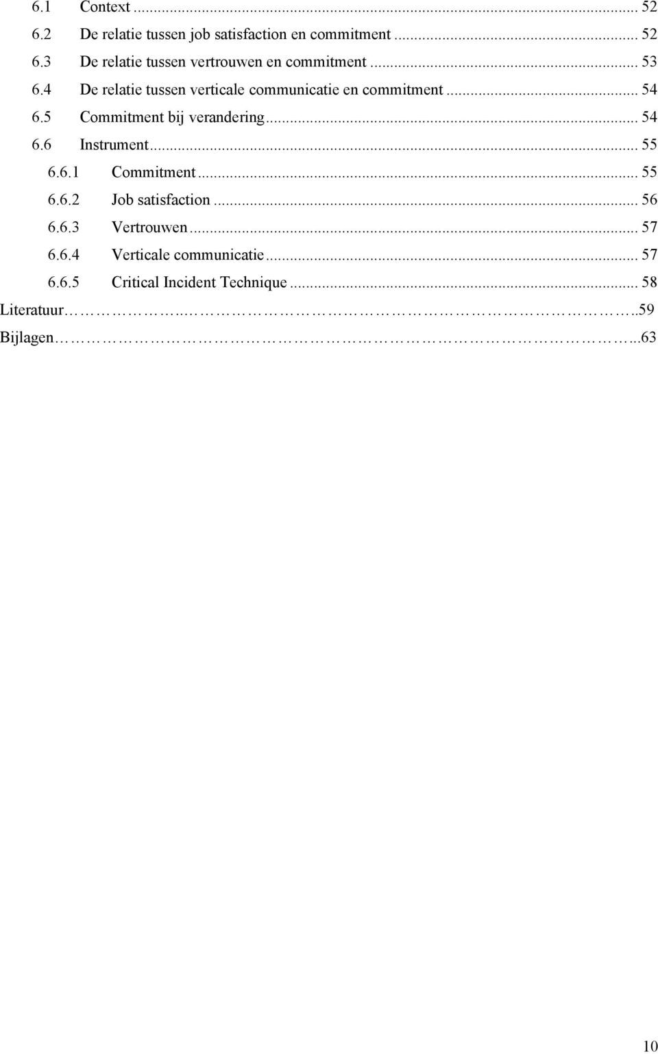 .. 55 6.6.1 Commitment... 55 6.6.2 Job satisfaction... 56 6.6.3 Vertrouwen... 57 6.6.4 Verticale communicatie.