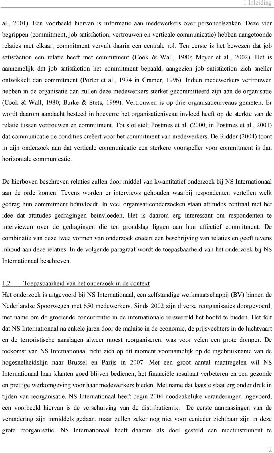 Ten eerste is het bewezen dat job satisfaction een relatie heeft met commitment (Cook & Wall, 1980; Meyer et al., 2002).