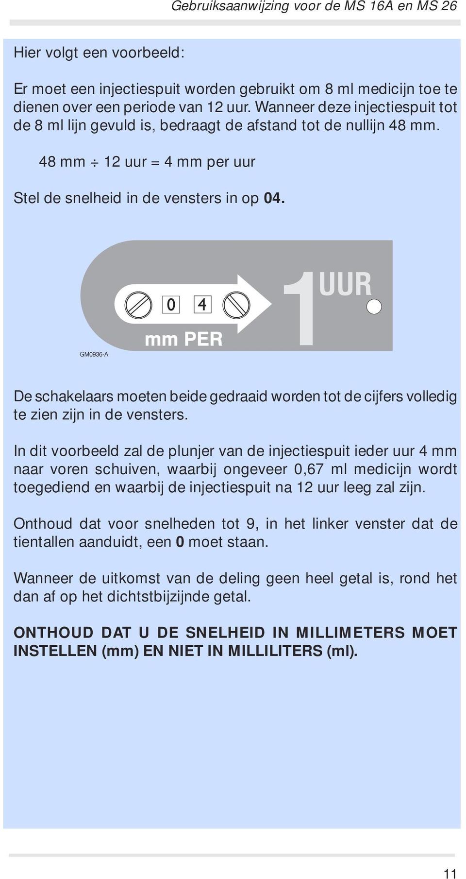 De schakelaars moeten beide gedraaid worden tot de cijfers volledig te zien zijn in de vensters.