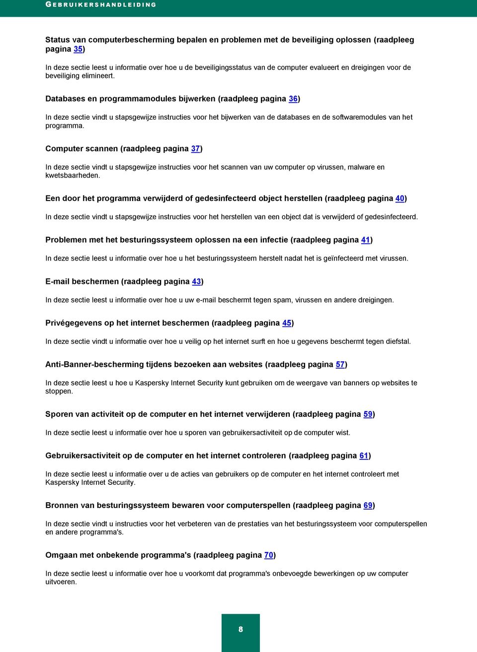 Databases en programmamodules bijwerken (raadpleeg pagina 36) In deze sectie vindt u stapsgewijze instructies voor het bijwerken van de databases en de softwaremodules van het programma.