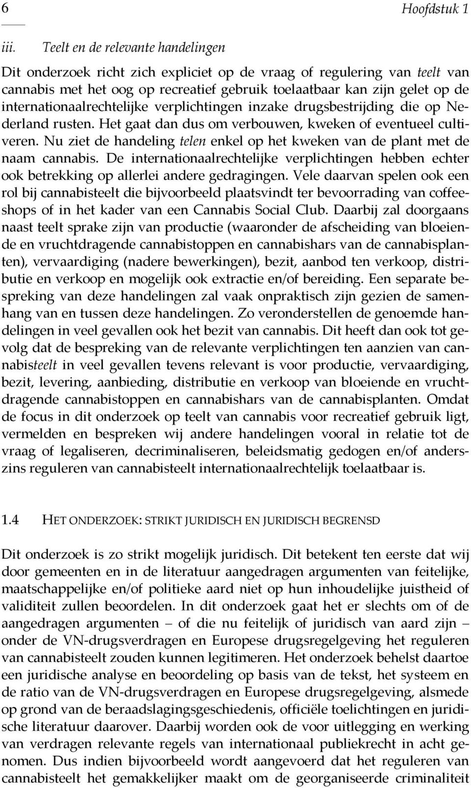 internationaalrechtelijke verplichtingen inzake drugsbestrijding die op Nederland rusten. Het gaat dan dus om verbouwen, kweken of eventueel cultiveren.