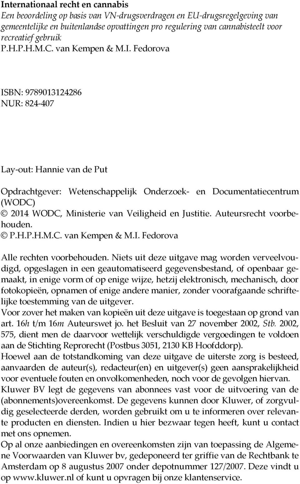 Fedorova ISBN: 9789013124286 NUR: 824-407 Lay-out: Hannie van de Put Opdrachtgever: Wetenschappelijk Onderzoek- en Documentatiecentrum (WODC) 2014 WODC, Ministerie van Veiligheid en Justitie.
