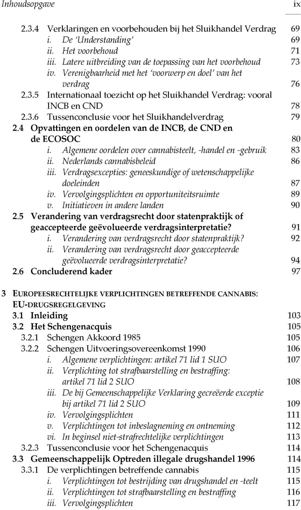 4 Opvattingen en oordelen van de INCB, de CND en de ECOSOC 80 i. Algemene oordelen over cannabisteelt, -handel en -gebruik 83 ii. Nederlands cannabisbeleid 86 iii.