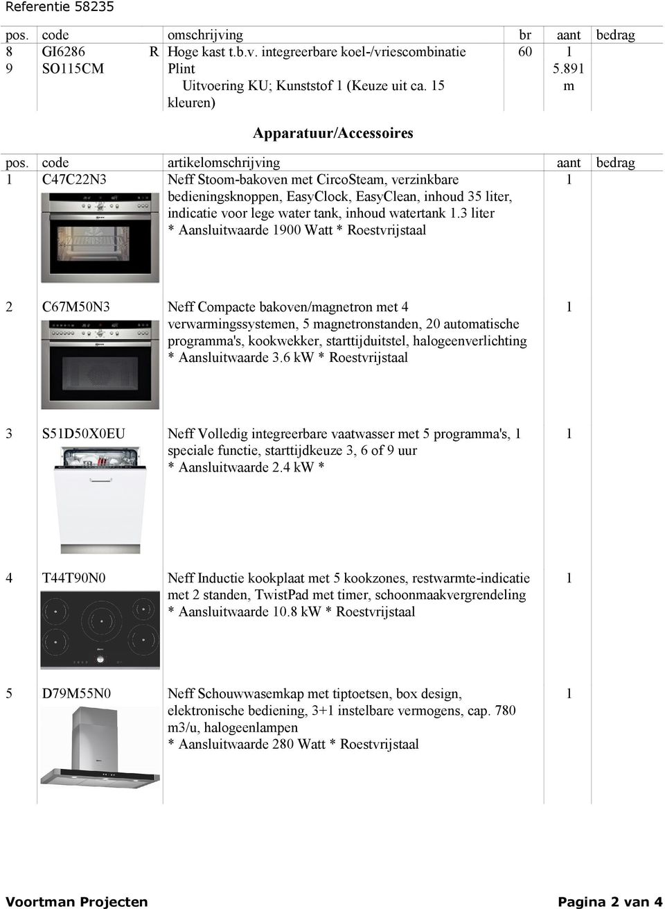 code artikelomschrijving aant bedrag C47C22N3 Neff Stoom-bakoven met CircoSteam, verzinkbare bedieningsknoppen, EasyClock, EasyClean, inhoud 35 liter, indicatie voor lege water tank, inhoud watertank.