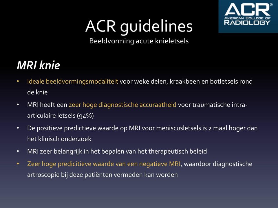 waarde op MRI voor meniscusletsels is 2 maal hoger dan het klinisch onderzoek MRI zeer belangrijk in het bepalen van het