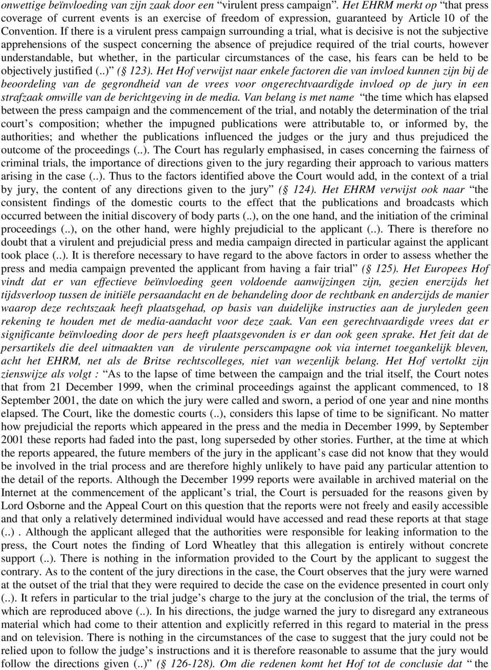 If there is a virulent press campaign surrounding a trial, what is decisive is not the subjective apprehensions of the suspect concerning the absence of prejudice required of the trial courts,