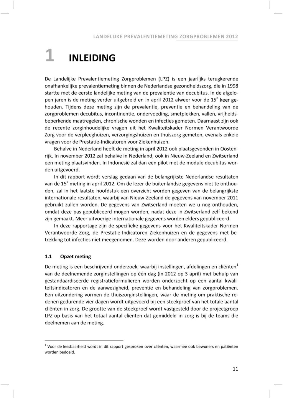 In de afgelopen jaren is de meting verder uitgebreid en in april 2012 alweer voor de 15 e keer gehouden.