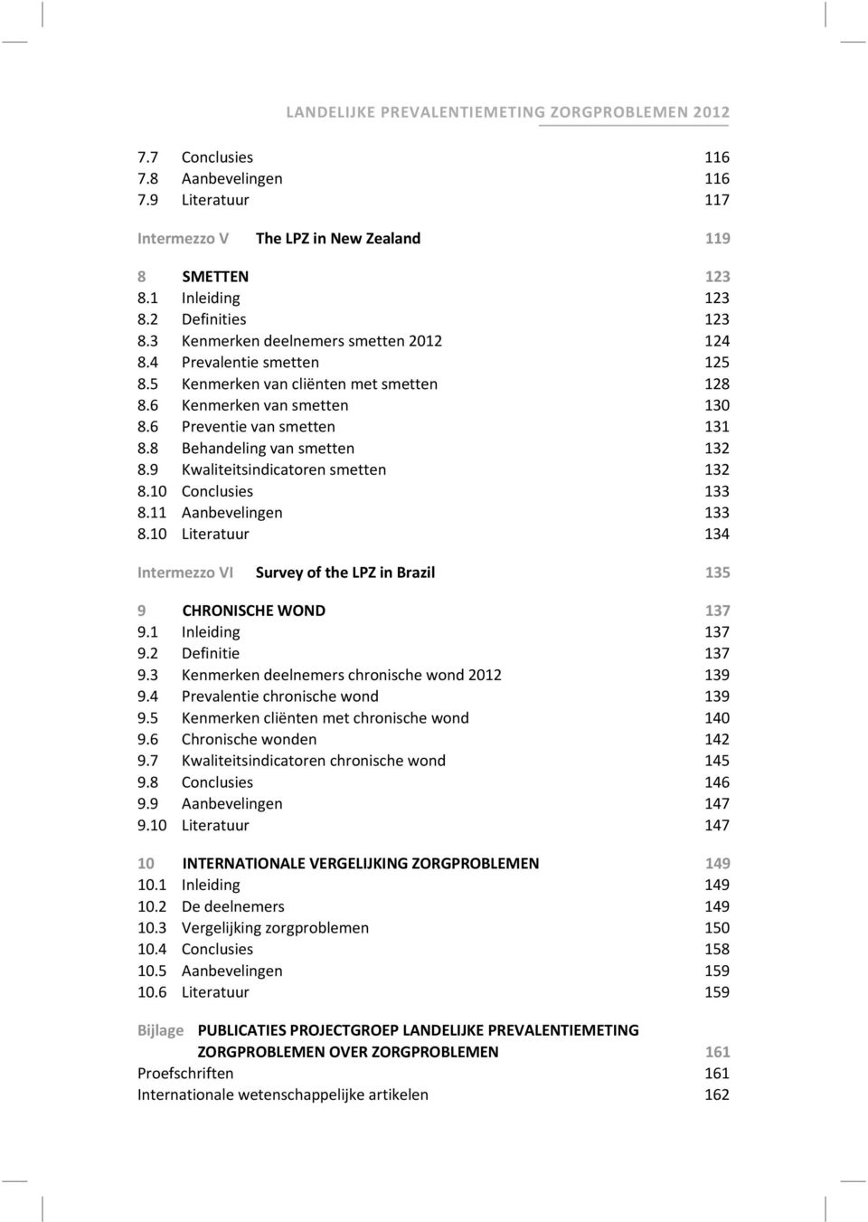 8 Behandeling van smetten 132 8.9 Kwaliteitsindicatoren smetten 132 8.10 Conclusies 133 8.11 Aanbevelingen 133 8.