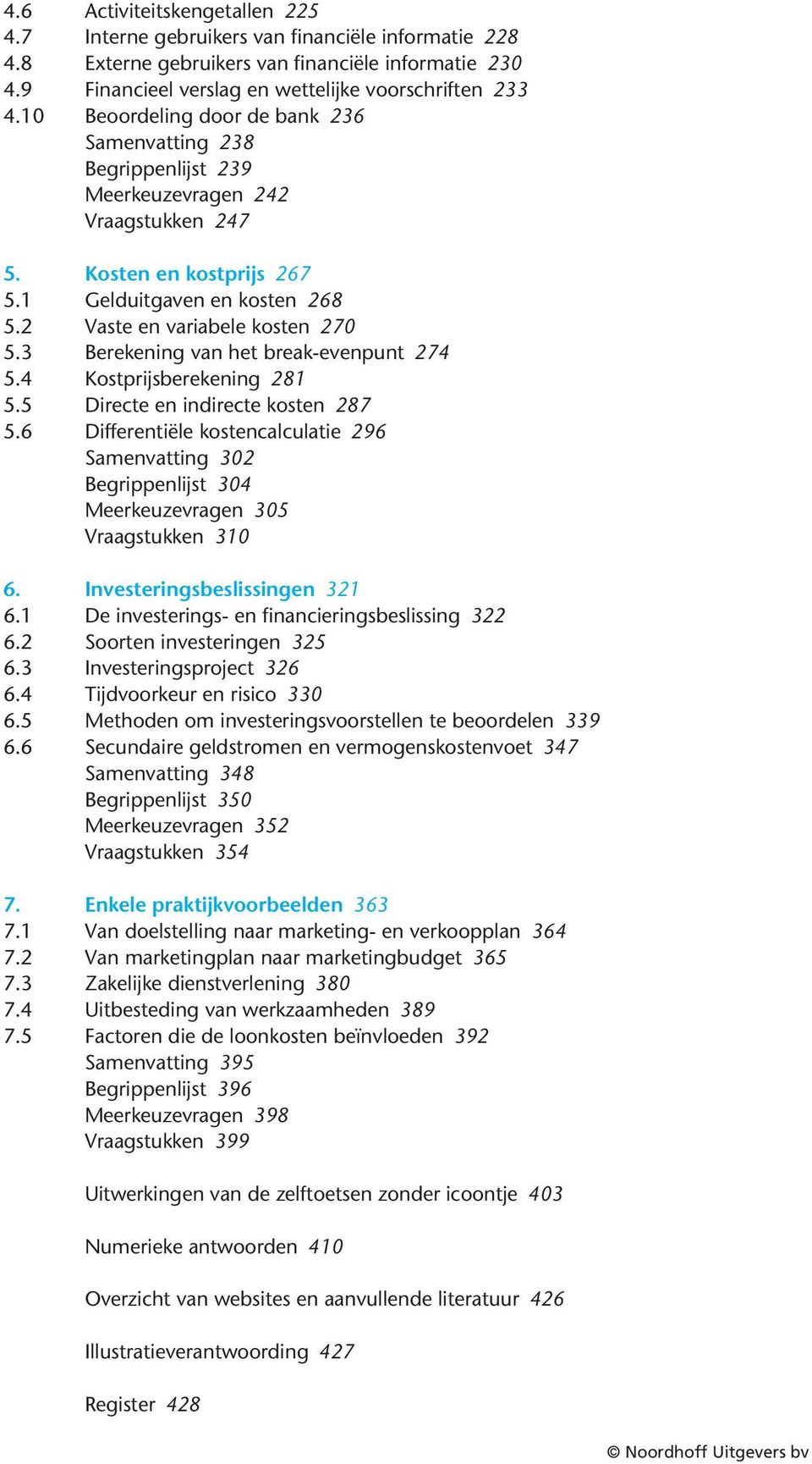 3 Berekening van het break-evenpunt 274 5.4 Kostprijsberekening 281 5.5 Directe en indirecte kosten 287 5.