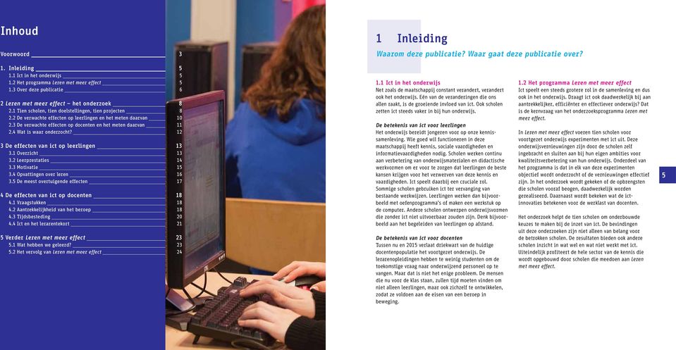 3 De verwachte effecten op docenten en het meten daarvan 11 2.4 Wat is waar onderzocht? 12 3 De effecten van ict op leerlingen 13 3.1 Overzicht 13 3.2 Leerprestaties 14 3.3 Motivatie 15 3.