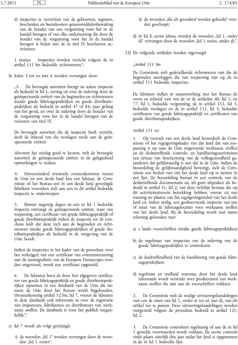 Inspecties worden verricht volgens de in artikel 111 bis bedoelde richtsnoeren. ; b) leden 3 tot en met 6 worden vervangen door: 3.