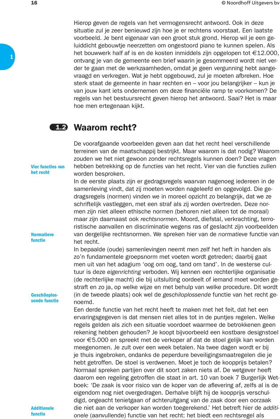 Hierop wil je een geluiddicht gebouwtje neerzetten om ongestoord piano te kunnen spelen. Als het bouwwerk half af is en de kosten inmiddels zijn opgelopen tot.