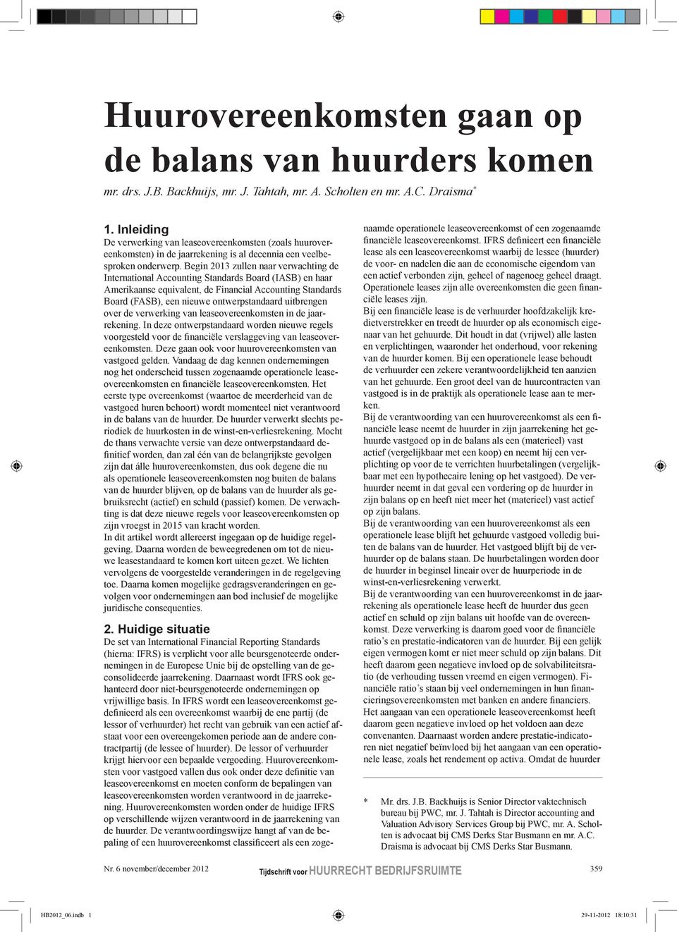 Begin 2013 zullen naar verwachting de International Accounting Standards Board (IASB) en haar Amerikaanse equivalent, de Financial Accounting Standards Board (FASB), een nieuwe ontwerpstandaard