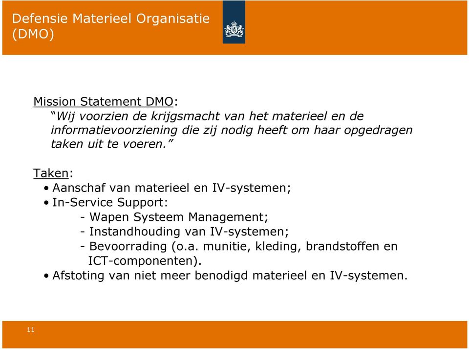 Taken: Aanschaf van materieel en IV-systemen; In-Service Support: - Wapen Systeem Management; - Instandhouding