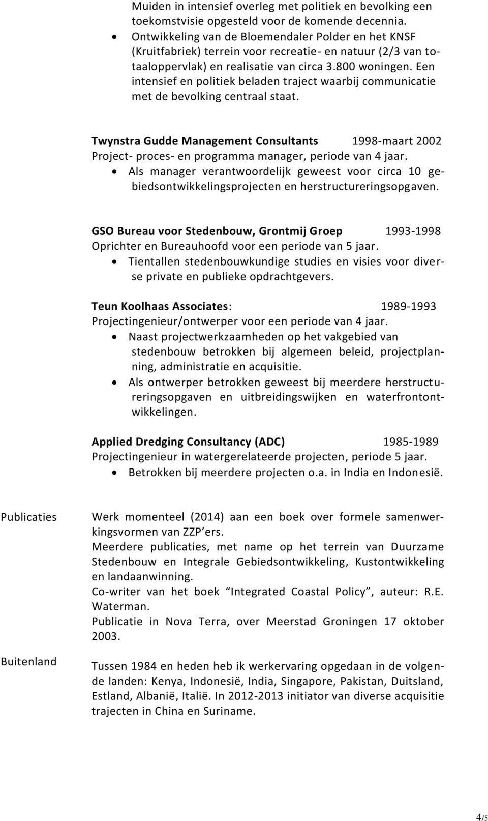 Een intensief en politiek beladen traject waarbij communicatie met de bevolking centraal staat.