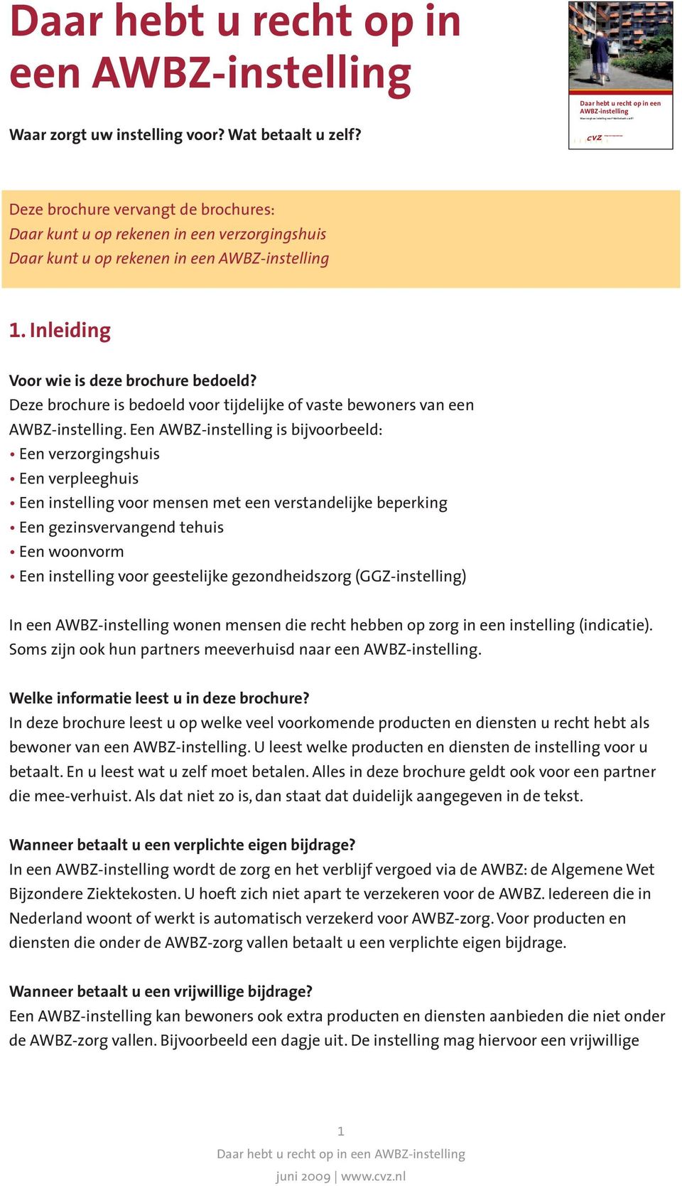 Inleiding Voor wie is deze brochure bedoeld? Deze brochure is bedoeld voor tijdelijke of vaste bewoners van een AWBZ-instelling.