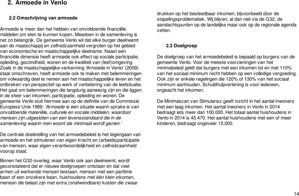 Naast een financiële dimensie heeft armoede ook effect op sociale participatie, opleiding, gezondheid, wonen en de kwaliteit van (leef)omgeving.