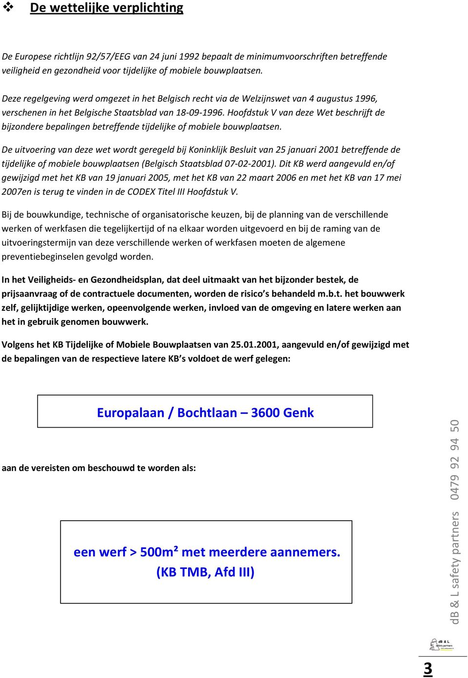 Hoofdstuk V van deze Wet beschrijft de bijzondere bepalingen betreffende tijdelijke of mobiele bouwplaatsen.