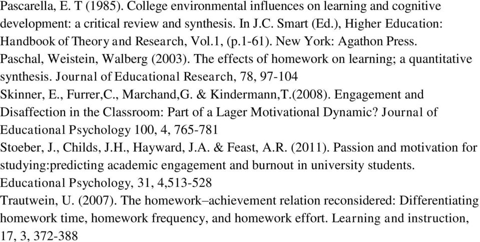 Journal of Educational Research, 78, 97-104 Skinner, E., Furrer,C., Marchand,G. & Kindermann,T.(2008). Engagement and Disaffection in the Classroom: Part of a Lager Motivational Dynamic?