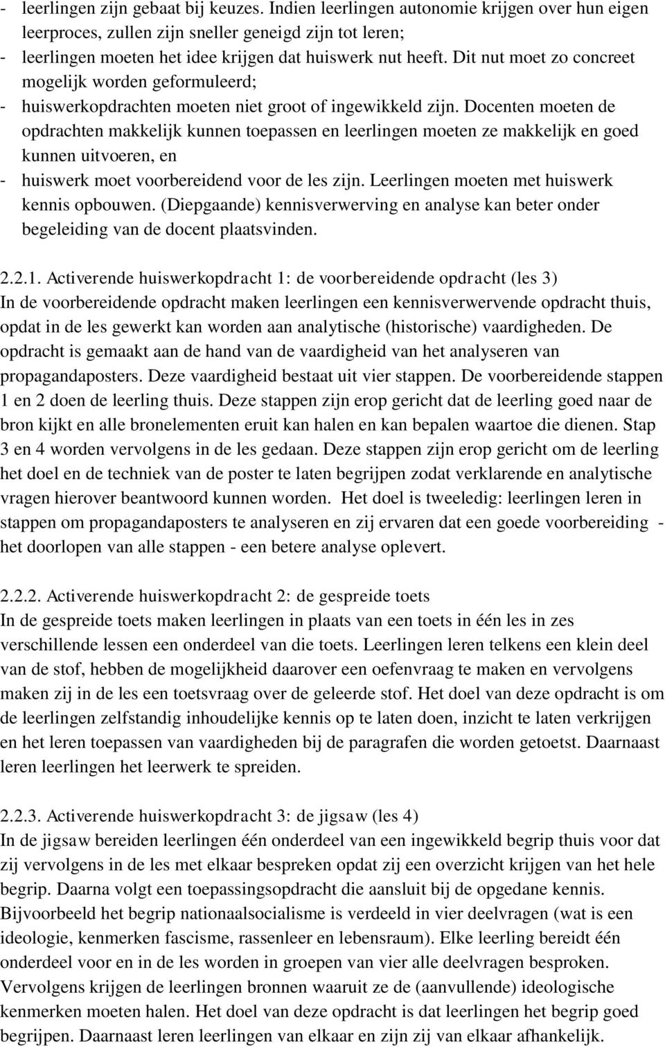 Dit nut moet zo concreet mogelijk worden geformuleerd; - huiswerkopdrachten moeten niet groot of ingewikkeld zijn.