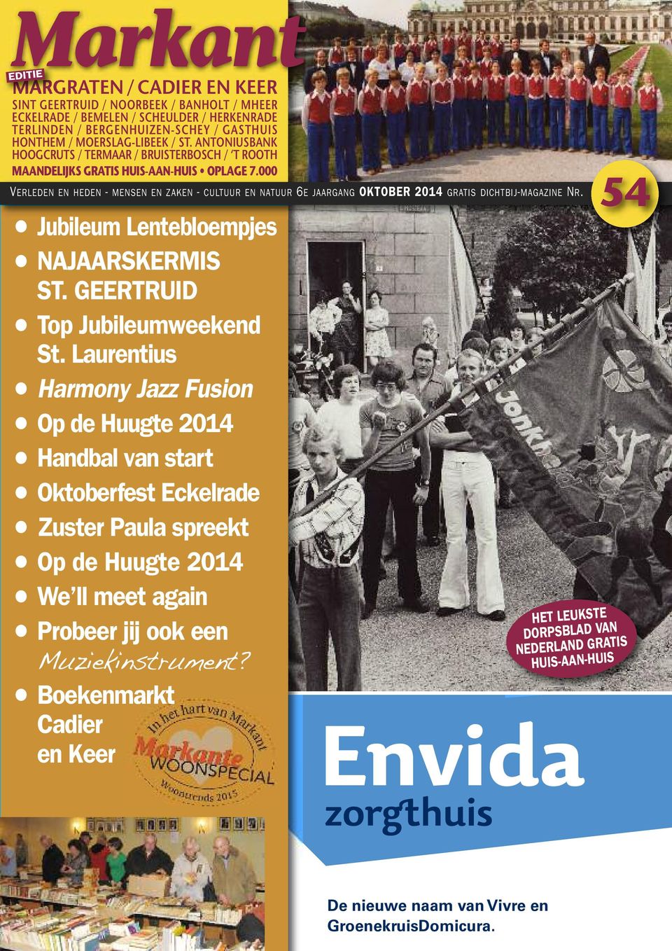 000 EDITIE VERLEDEN EN HEDEN - MENSEN EN ZAKEN - CULTUUR EN NATUUR 6E JAARGANG OKTOBER 2014 GRATIS DICHTBIJ-MAGAZINE NR. Jubileum Lentebloempjes NAJAARSKERMIS ST. GEERTRUID Top Jubileumweekend St.