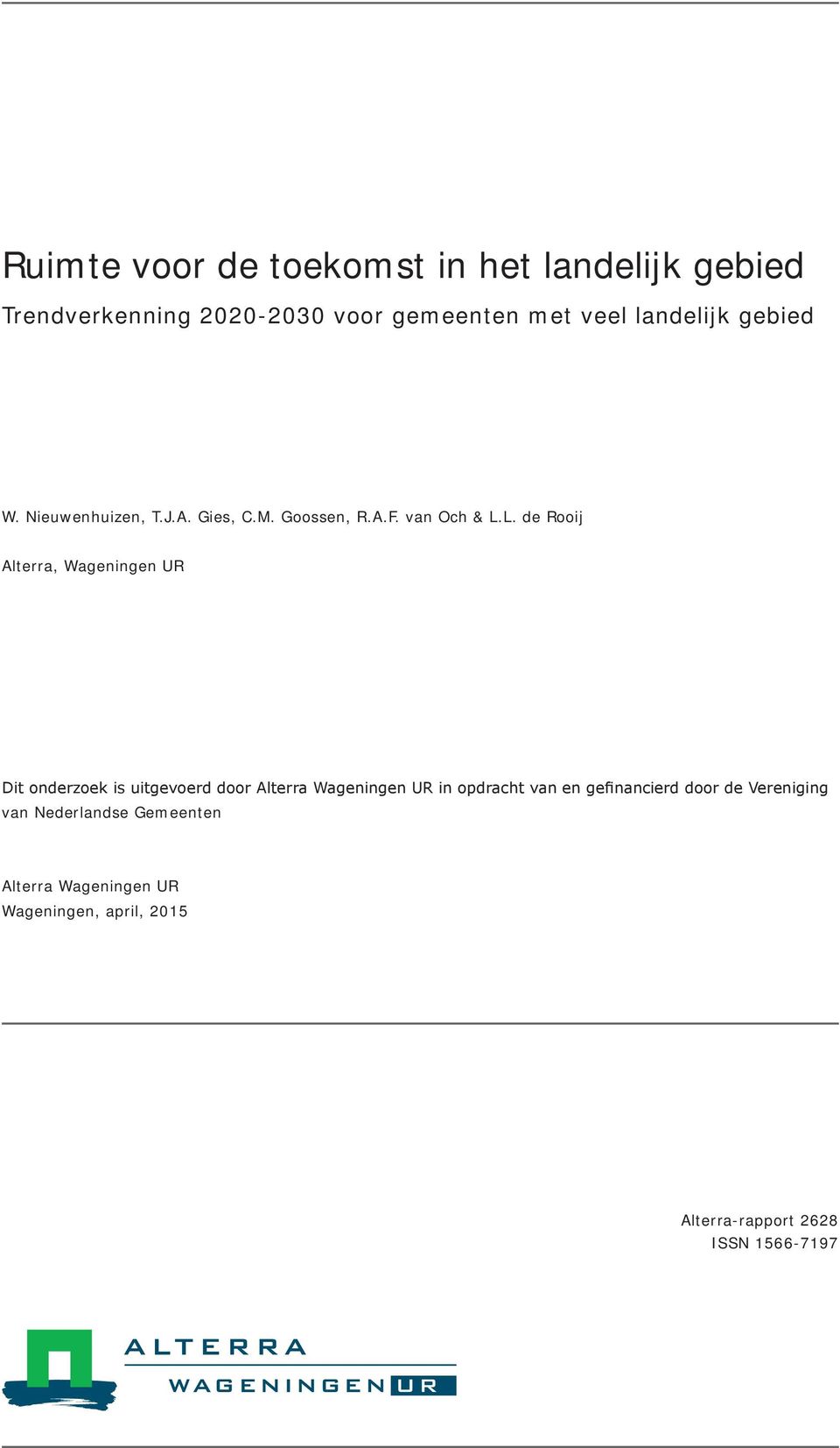 L. de Rooij Alterra, Wageningen UR Dit onderzoek is uitgevoerd door Alterra Wageningen UR in opdracht van