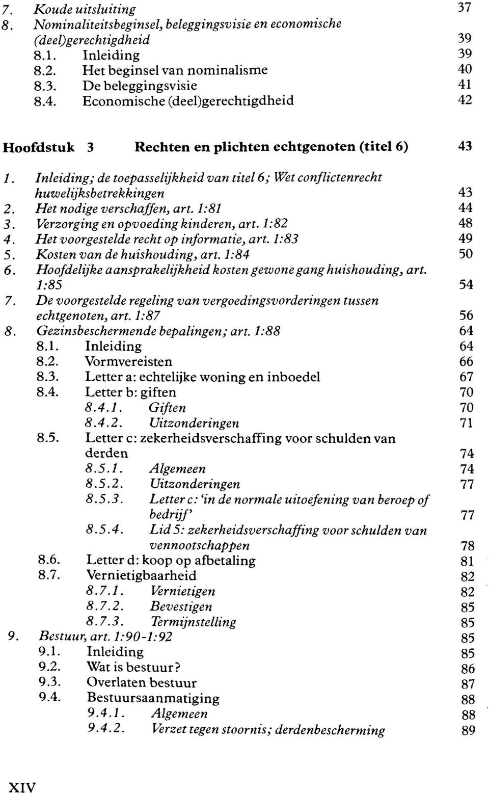 Inleiding; de toepasselijkheid van titel 6; Wet conflictenrecht huwelijksbetrekkingen 43 2. Het nodige verschaffen, art. 1:81 44 3. Verzorging en opvoeding kinderen, art. 1:82 48 4.