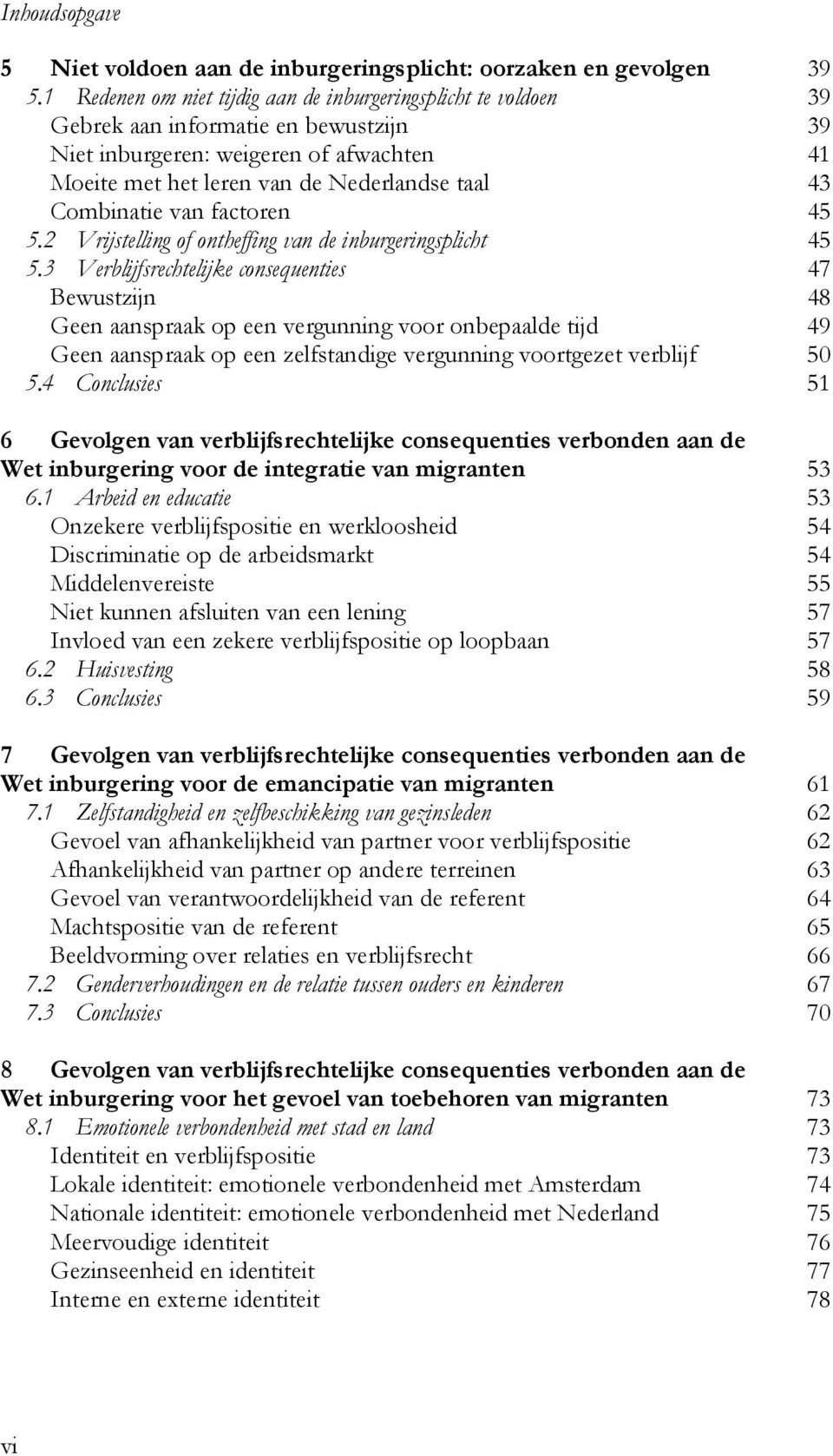 Combinatie van factoren 45 5.2 Vrijstelling of ontheffing van de inburgeringsplicht 45 5.