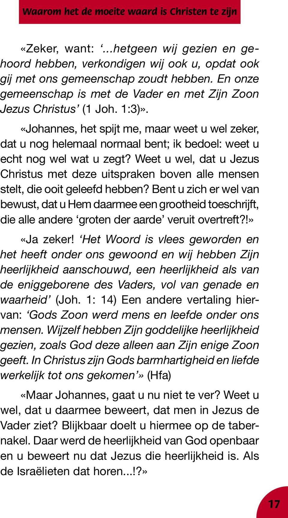 Weet u wel, dat u Jezus Christus met deze uitspraken boven alle mensen stelt, die ooit geleefd hebben?