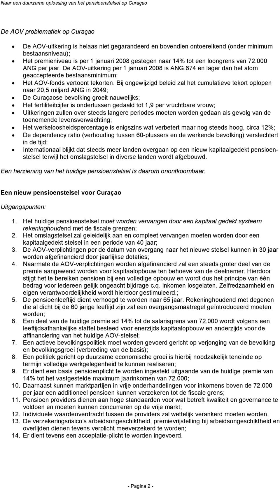 674 en lager dan het alom geaccepteerde bestaansminimum; Het AOV-fonds vertoont tekorten.