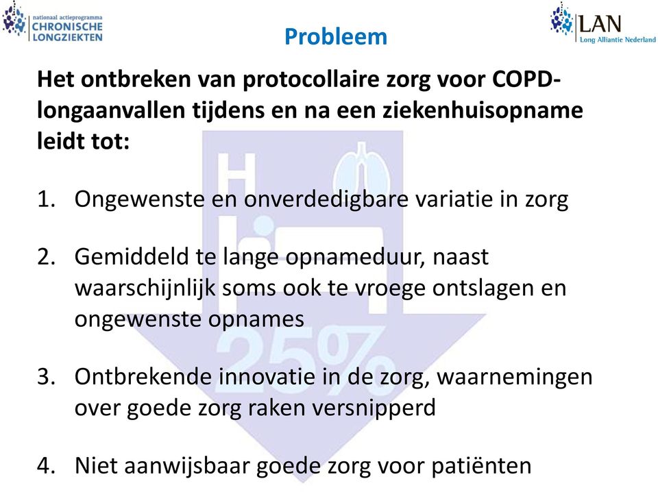 Gemiddeld te lange opnameduur, naast waarschijnlijk soms ook te vroege ontslagen en ongewenste