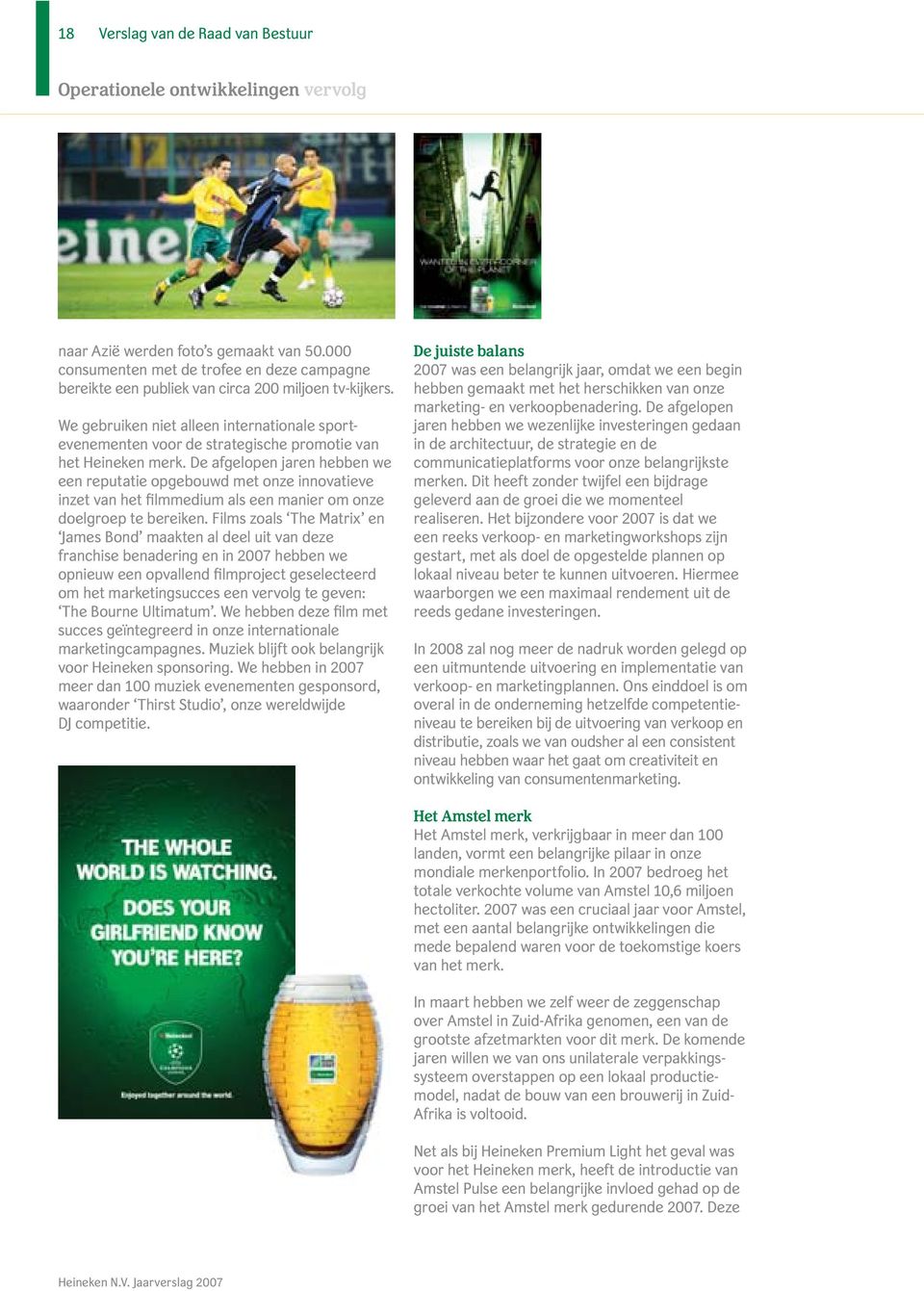 We gebruiken niet alleen internationale sportevenementen voor de strategische promotie van het Heineken merk.