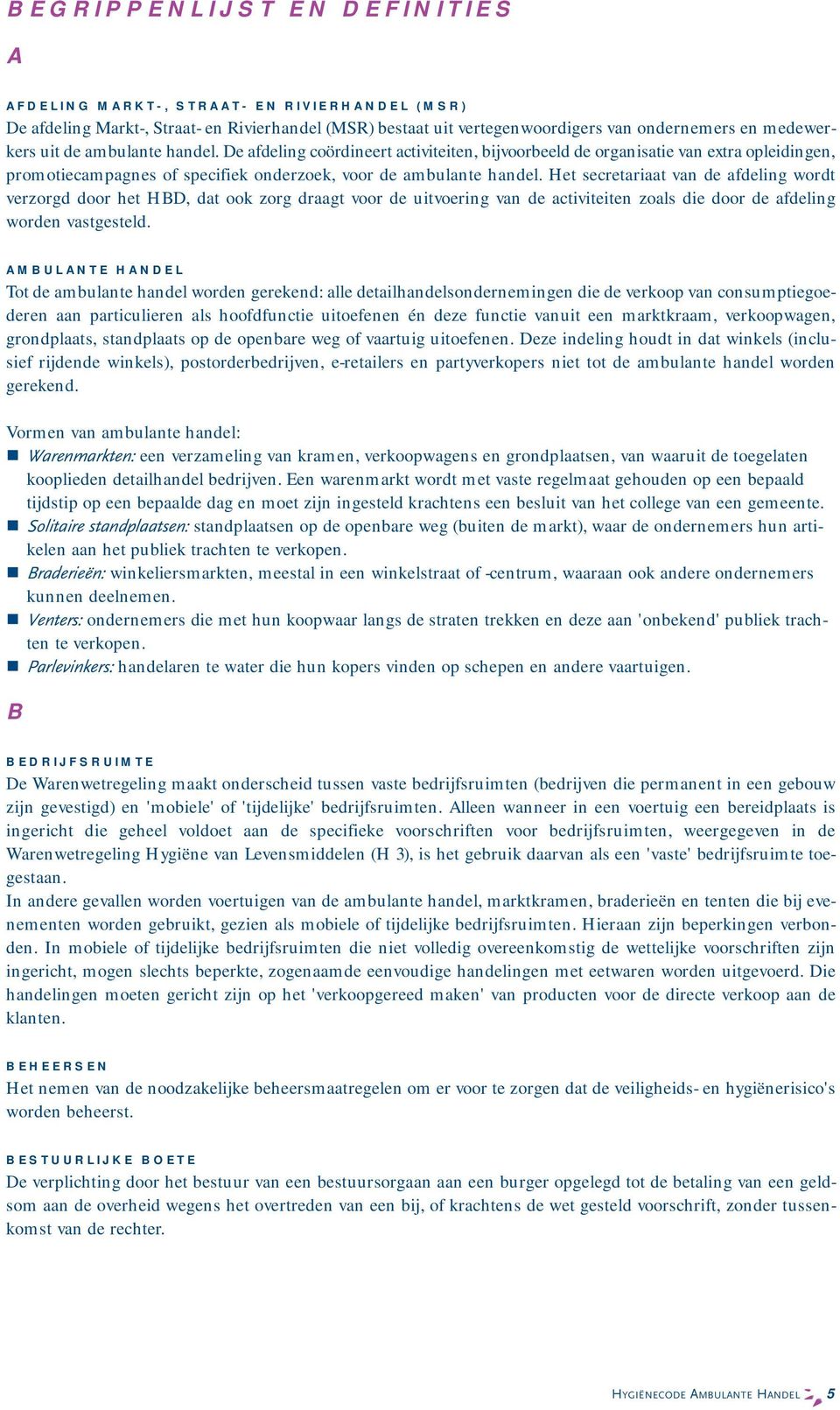 Het secretariaat van de afdeling wordt verzorgd door het HBD, dat ook zorg draagt voor de uitvoering van de activiteiten zoals die door de afdeling worden vastgesteld.