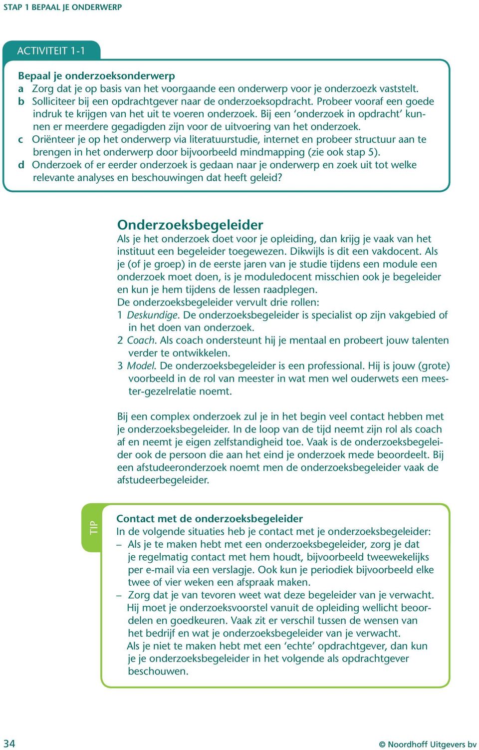 c Oriënteer je op het onderwerp via literatuurstudie, internet en probeer structuur aan te brengen in het onderwerp door bijvoorbeeld mindmapping (zie ook stap 5).