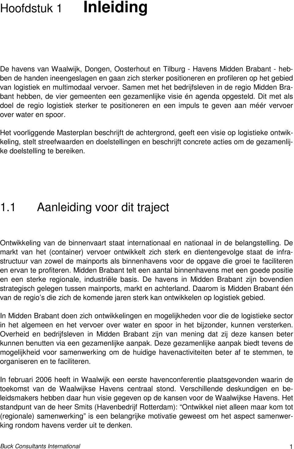 Dit met als doel de regio logistiek sterker te positioneren en een impuls te geven aan méér vervoer over water en spoor.