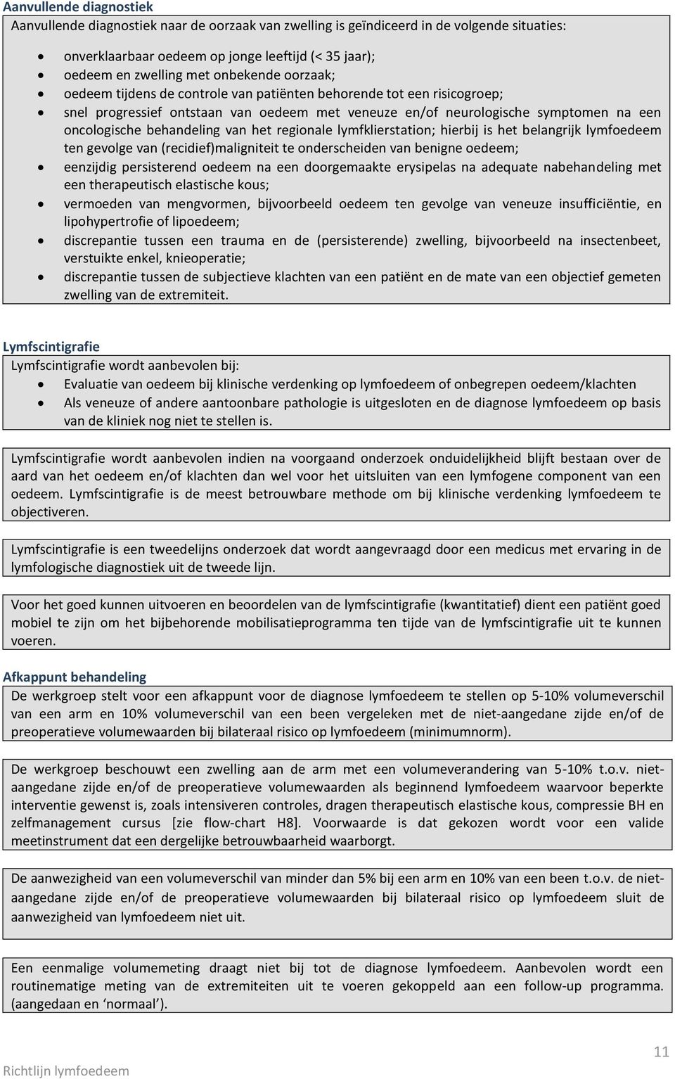 behandeling van het regionale lymfklierstation; hierbij is het belangrijk lymfoedeem ten gevolge van (recidief)maligniteit te onderscheiden van benigne oedeem; eenzijdig persisterend oedeem na een