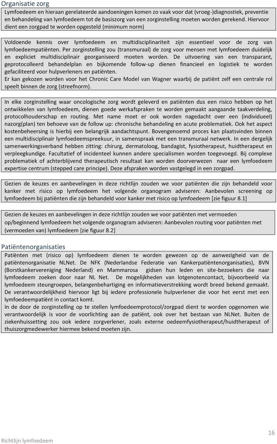 Per zorginstelling zou (transmuraal) de zorg voor mensen met lymfoedeem duidelijk en expliciet multidisciplinair georganiseerd moeten worden.