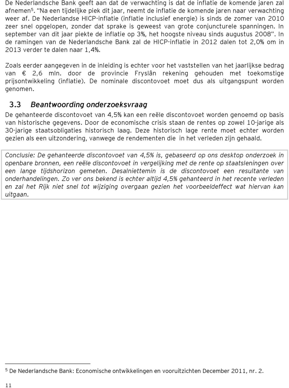 In september van dit jaar piekte de inflatie op 3%, het hoogste niveau sinds augustus 2008.