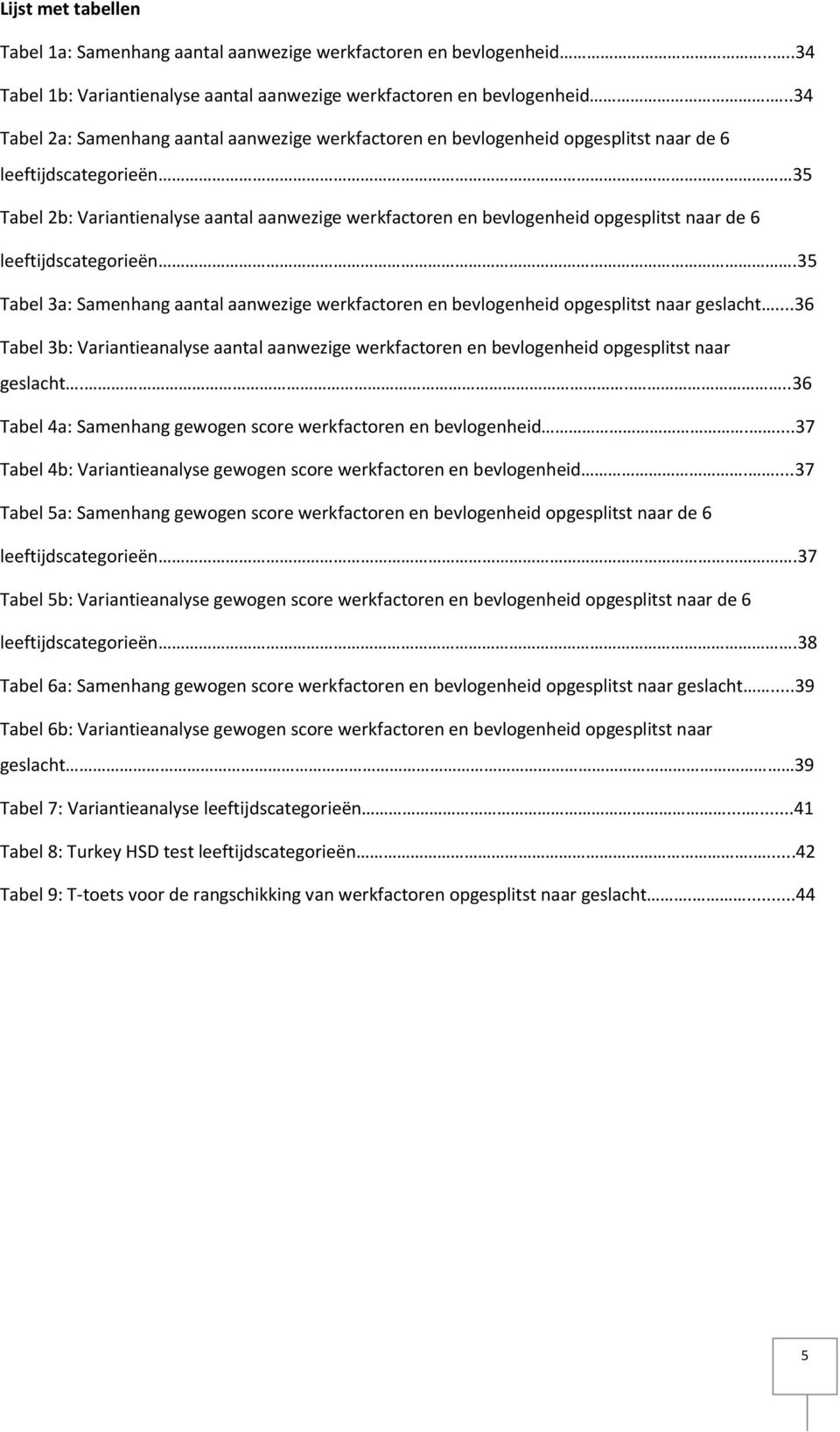 opgesplitst naar de 6 leeftijdscategorieën.35 Tabel 3a: Samenhang aantal aanwezige werkfactoren en bevlogenheid opgesplitst naar geslacht.