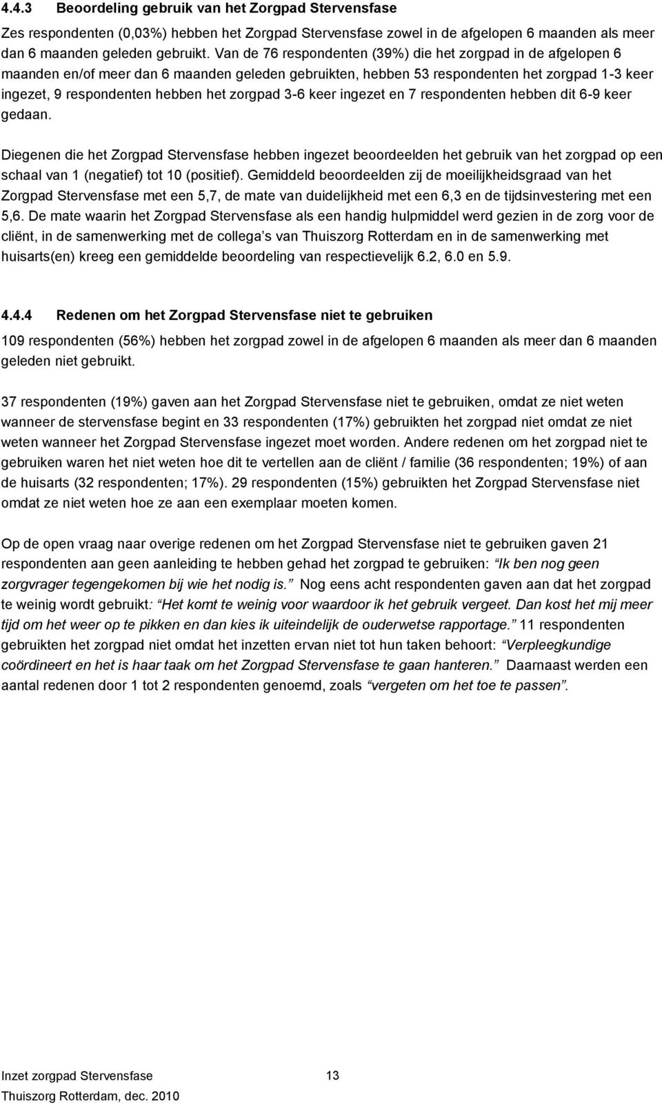 zorgpad 3-6 keer ingezet en 7 respondenten hebben dit 6-9 keer gedaan.