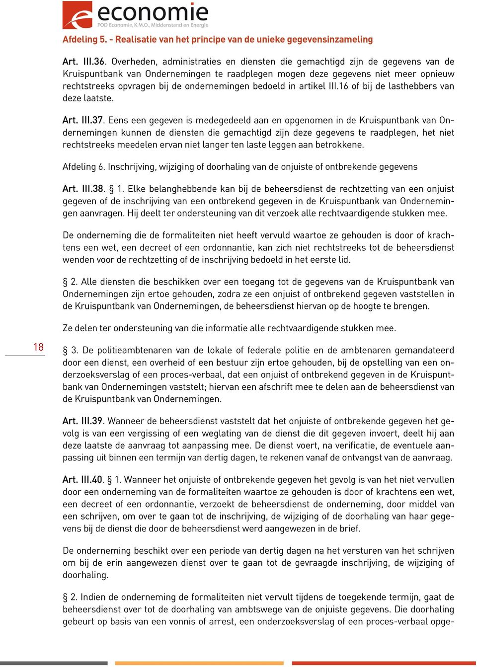 ondernemingen bedoeld in artikel III.16 of bij de lasthebbers van deze laatste. Art. III.37.