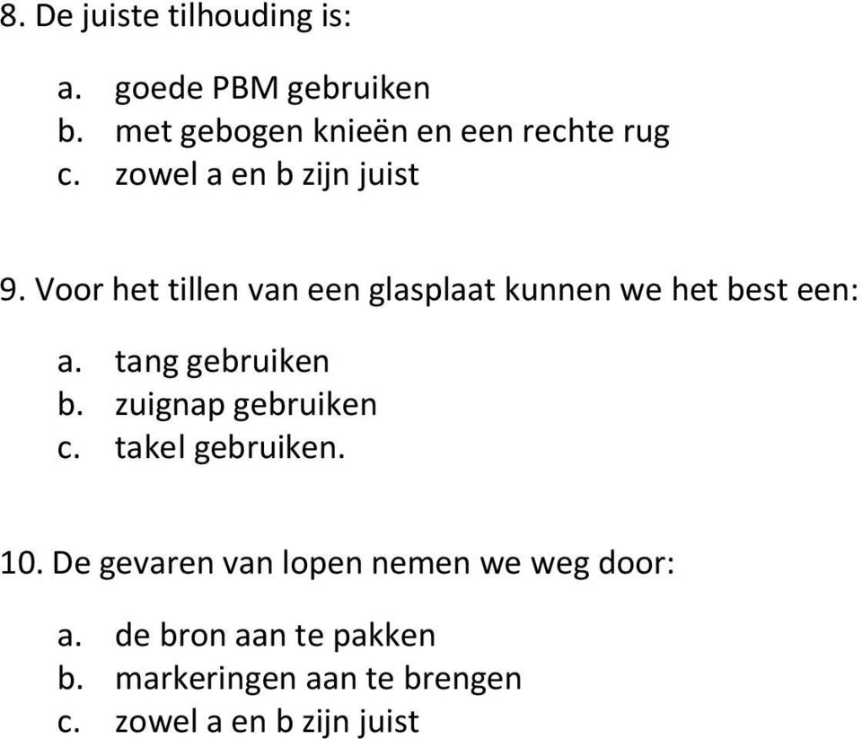 Voor het tillen van een glasplaat kunnen we het best een: a. tang gebruiken b.