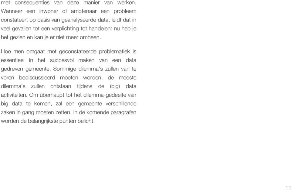 en kan je er niet meer omheen. Hoe men omgaat met geconstateerde problematiek is essentieel in het succesvol maken van een data gedreven gemeente.