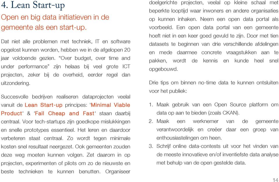 Over budget, over time and under performance zijn helaas bij veel grote ICT projecten, zeker bij de overheid, eerder regel dan uitzondering.