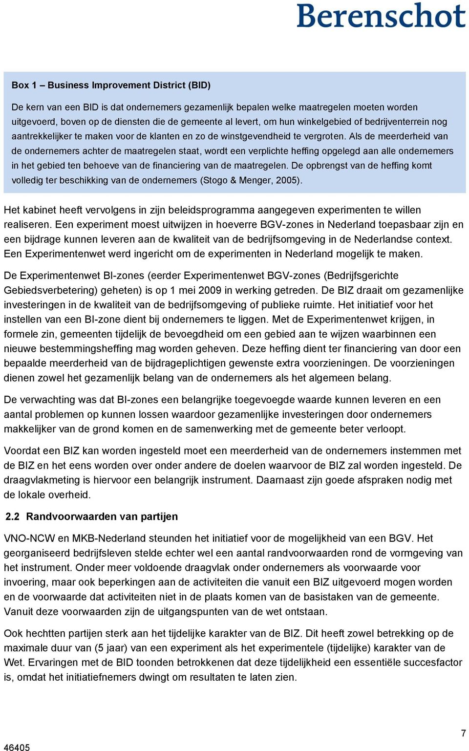 Als de meerderheid van de ondernemers achter de maatregelen staat, wordt een verplichte heffing opgelegd aan alle ondernemers in het gebied ten behoeve van de financiering van de maatregelen.