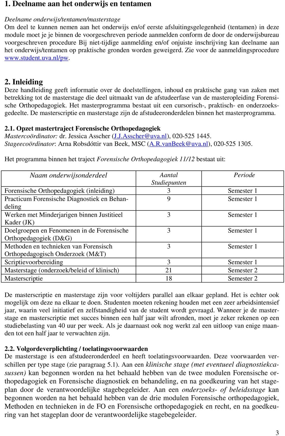 op praktische gronden worden geweigerd. Zie voor de aanmeldingsprocedure www.student.uva.nl/pw. 2.