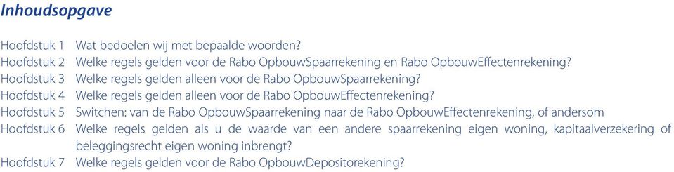 Hoofdstuk 3 Welke regels gelden alleen voor de Rabo OpbouwSpaarrekening? Hoofdstuk 4 Welke regels gelden alleen voor de Rabo OpbouwEffectenrekening?