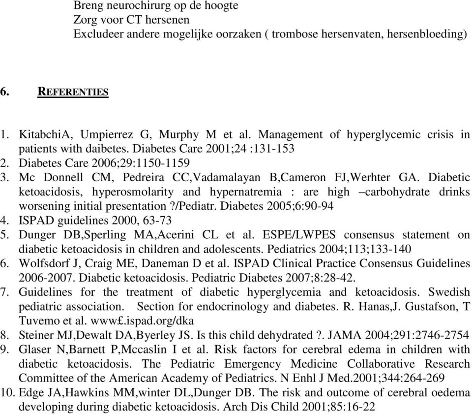 Diabetic ketoacidosis, hyperosmolarity and hypernatremia : are high carbohydrate drinks worsening initial presentation?/pediatr. Diabetes 2005;6:90-94 4. ISPAD guidelines 2000, 63-73 5.